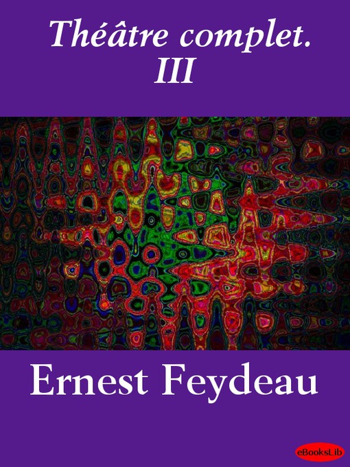 Title details for Théâtre complet., Volume III by Georges Feydeau - Wait list